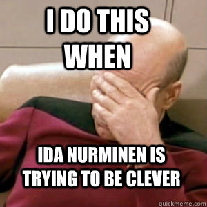 i do this when ida nurminen is trying to be clever  FacePalm