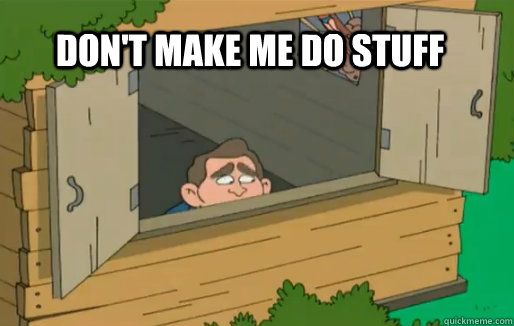 Don't make me do stuff - Don't make me do stuff  Dont make me do stuff