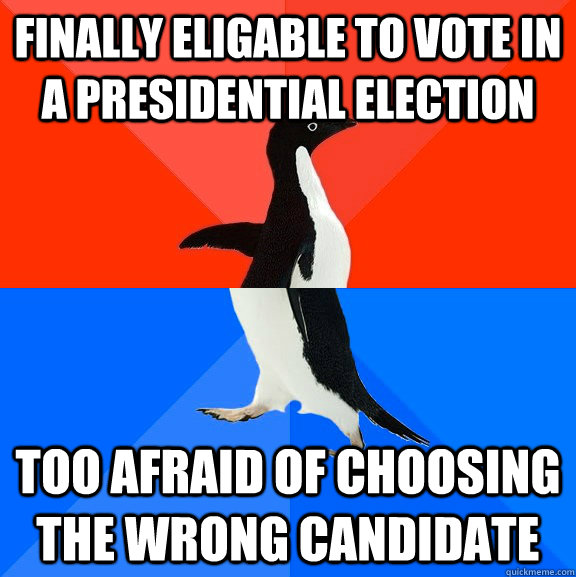 Finally eligable to vote in a presidential election too afraid of choosing the wrong candidate  Socially Awesome Awkward Penguin