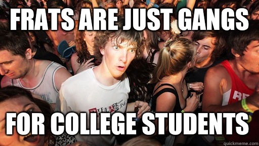 Frats are just gangs For college Students  Sudden Clarity Clarence