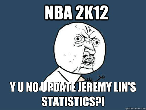 nba 2k12 y u no update jeremy lin's statistics?!  Y U No