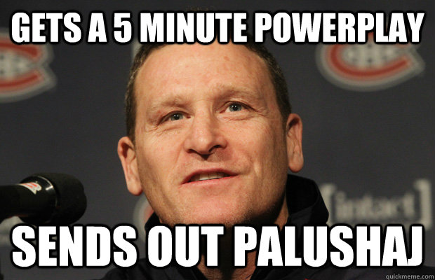 gets a 5 minute powerplay sends out palushaj  Dumbass Randy Cunneyworth