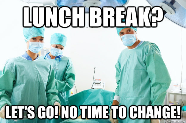 Lunch Break? Let's Go! No Time to change! - Lunch Break? Let's Go! No Time to change!  Every Doctor