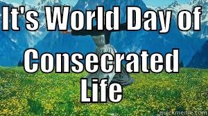 IT'S WORLD DAY OF  CONSECRATED LIFE Misc