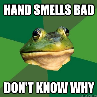 Hand smells bad Don't know why  Foul Bachelor Frog