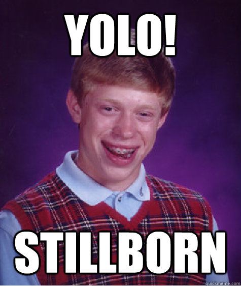 YOLO! stillborn - YOLO! stillborn  Misc