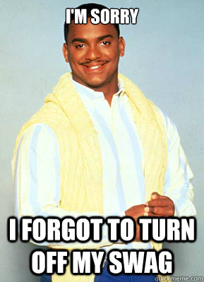 I'm Sorry I Forgot To Turn Off My Swag - I'm Sorry I Forgot To Turn Off My Swag  carlton banks