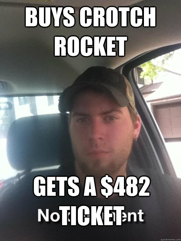 buys crotch rocket gets a 482 ticket redneck jesse quickmeme