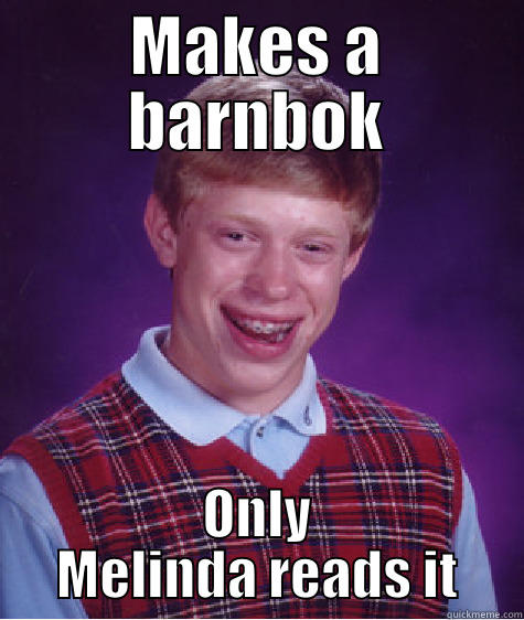 MAKES A BARNBOK ONLY MELINDA READS IT Bad Luck Brian