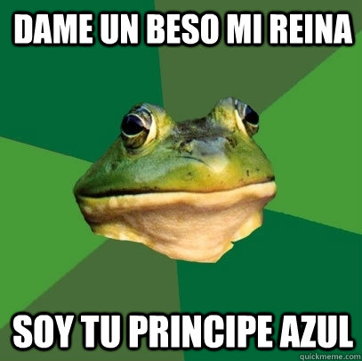 Dame un beso mi reina soy tu principe azul     Foul Bachelor Frog