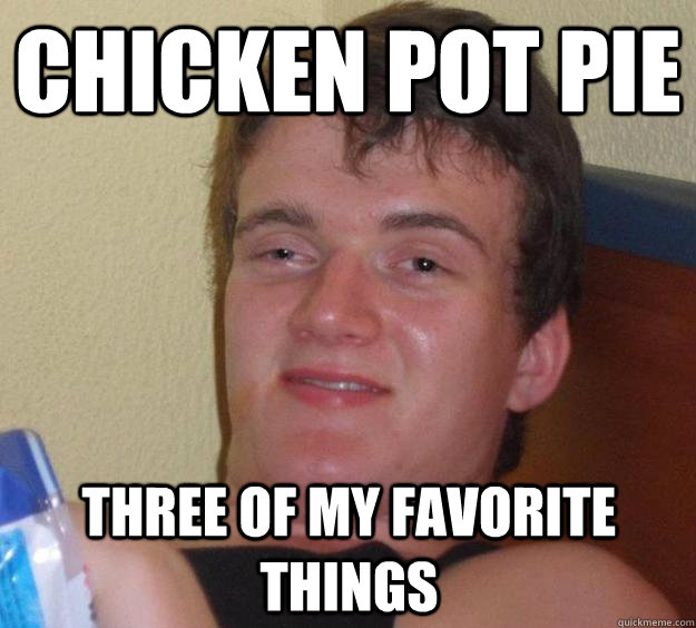 chicken pot pie three of my favorite things - chicken pot pie three of my favorite things  Misc