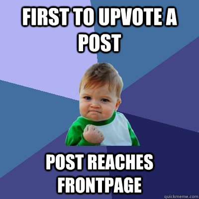 First to upvote a post post reaches frontpage  Success Kid
