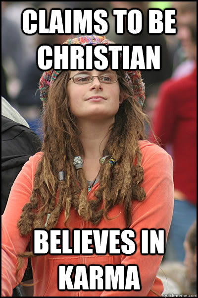 Claims to be christian believes in karma - Claims to be christian believes in karma  College Liberal