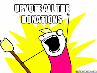 Upvote all the donations   All The Things