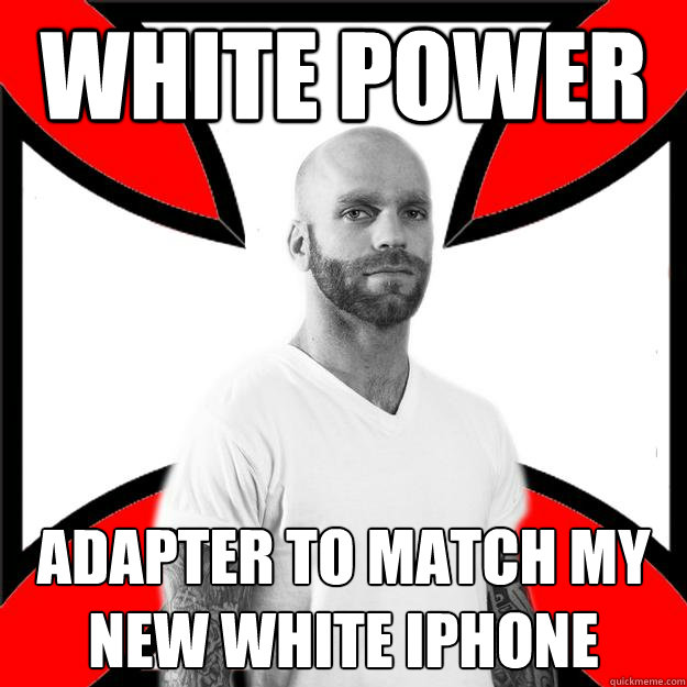 white power adapter to match my new white iphone  Skinhead with a Heart of Gold