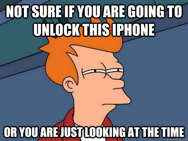 Not sure if you are going to unlock this iphone or you are just looking at the time  Futurama Fry