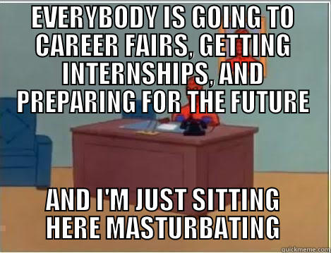 EVERYBODY IS GOING TO CAREER FAIRS, GETTING INTERNSHIPS, AND PREPARING FOR THE FUTURE AND I'M JUST SITTING HERE MASTURBATING Spiderman Desk