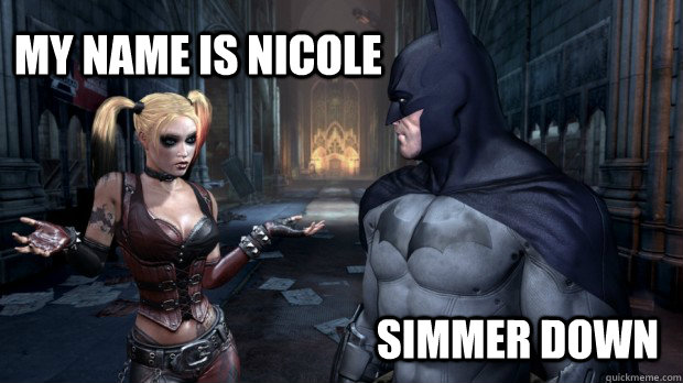 My name is nicole Simmer Down - My name is nicole Simmer Down  Batperv