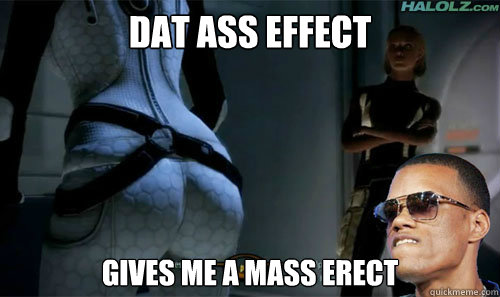 Dat ass effect Gives me a mass erect  