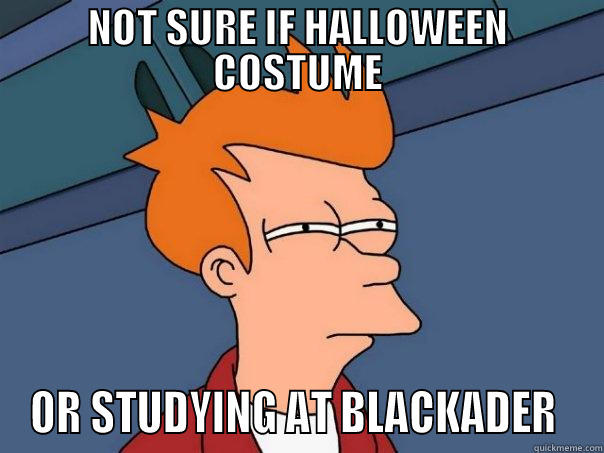 NOT SURE IF HALLOWEEN COSTUME OR STUDYING AT BLACKADER  Futurama Fry