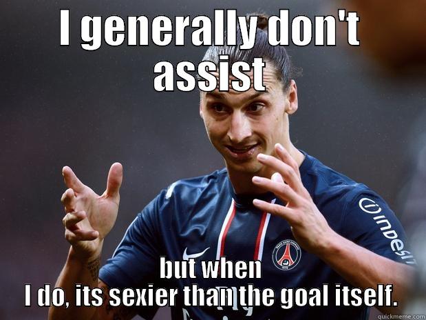 I GENERALLY DON'T ASSIST BUT WHEN I DO, ITS SEXIER THAN THE GOAL ITSELF. Misc