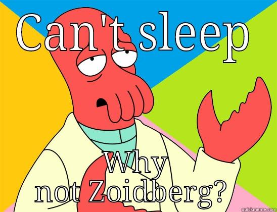 Can't sleep - CAN'T SLEEP WHY NOT ZOIDBERG?  Futurama Zoidberg 