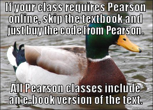 IF YOUR CLASS REQUIRES PEARSON ONLINE, SKIP THE TEXTBOOK AND JUST BUY THE CODE FROM PEARSON. ALL PEARSON CLASSES INCLUDE AN E-BOOK VERSION OF THE TEXT. Actual Advice Mallard