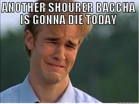 ANOTHER SHOURER BACCHA IS GONNA DIE TODAY  1990s Problems