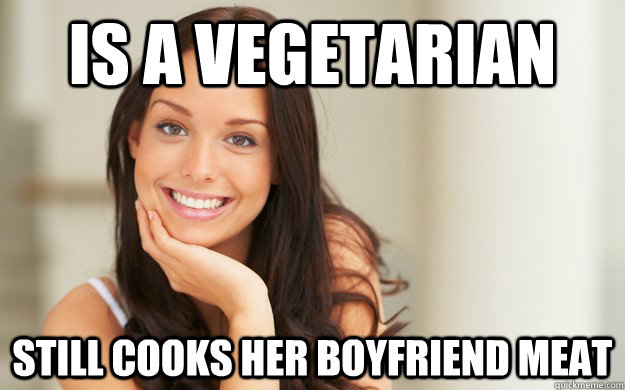 Is a vegetarian Still cooks her boyfriend meat  Good Girl Gina