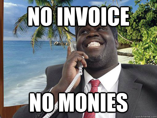 NO INVOICE NO MONIES  