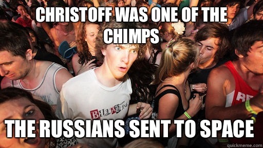 Christoff was one of the chimps The Russians sent to space  Sudden Clarity Clarence