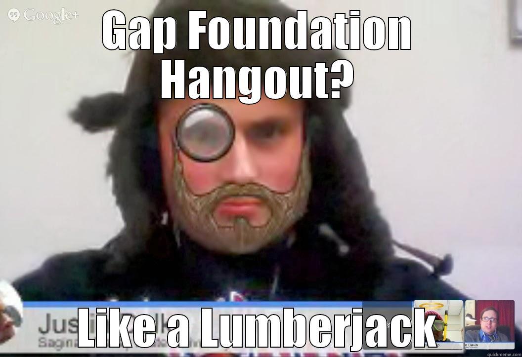 GAP FOUNDATION HANGOUT? LIKE A LUMBERJACK Misc