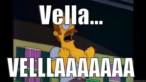 VELLA... VELLLAAAAAAA Misc