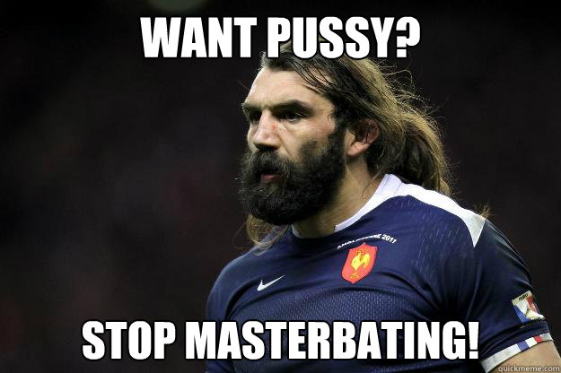 Want pussy? Stop Masterbating!  