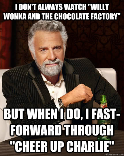I don't always watch 