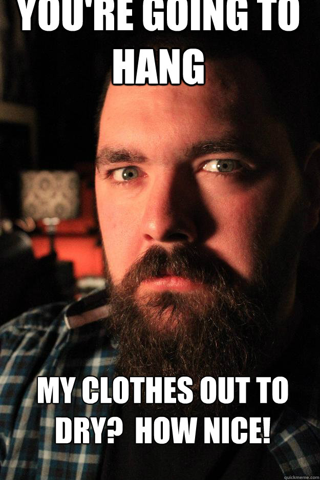 You're going to hang my clothes out to dry?  How nice!  Dating Site Murderer