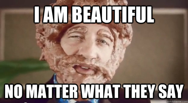 I AM BEAUTIFUL NO MATTER WHAT THEY SAY  