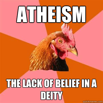 Atheism The lack of belief in a deity  Anti-Joke Chicken