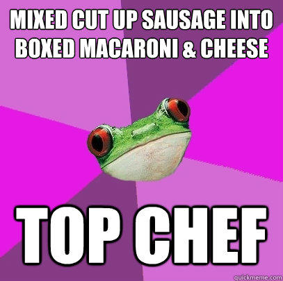 mixed cut up sausage into boxed macaroni & cheese top chef  Foul Bachelorette Frog