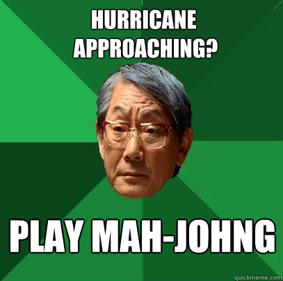 Hurricane
 Approaching? Play Mah-Johng - Hurricane
 Approaching? Play Mah-Johng  High Expectations Asian Father