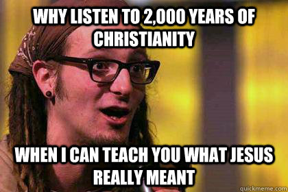 Why listen to 2,000 years of Christianity When I can teach you what Jesus really meant - Why listen to 2,000 years of Christianity When I can teach you what Jesus really meant  Shaming Shane