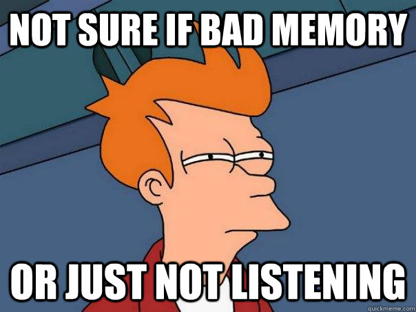 not sure if bad memory  or just not listening  Futurama Fry