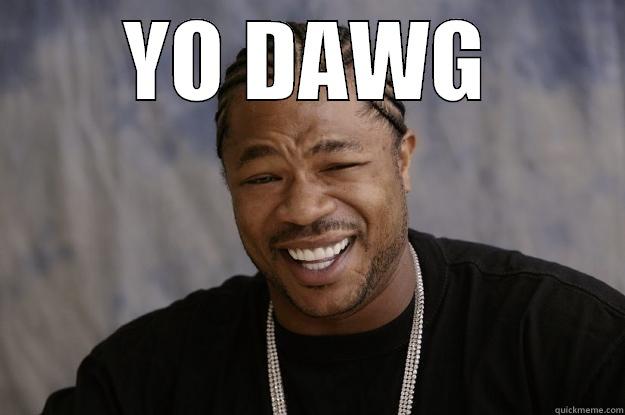 YO DAWG  Xzibit meme