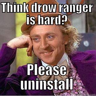 THINK DROW RANGER IS HARD? PLEASE UNINSTALL Condescending Wonka