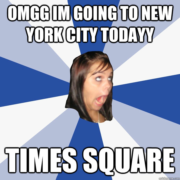OMGG IM GOING TO NEW YORK CITY TODAYY TIMES SQUARE  Annoying Facebook Girl