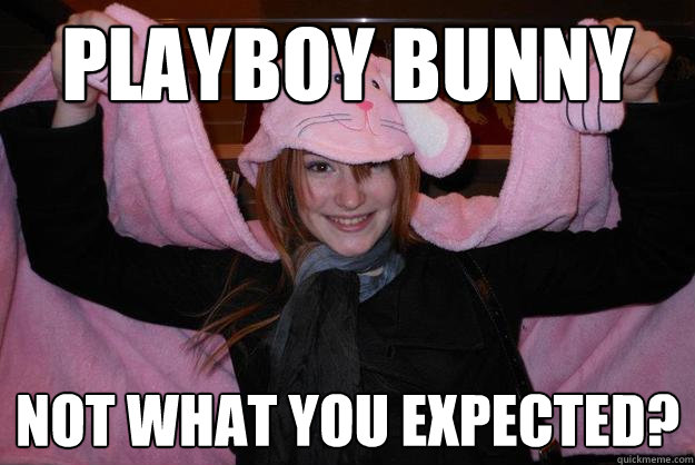 Playboy bunny not what you expected?  