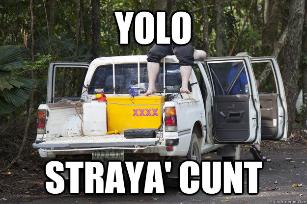 YOLO STRAYA' CUNT  Straya