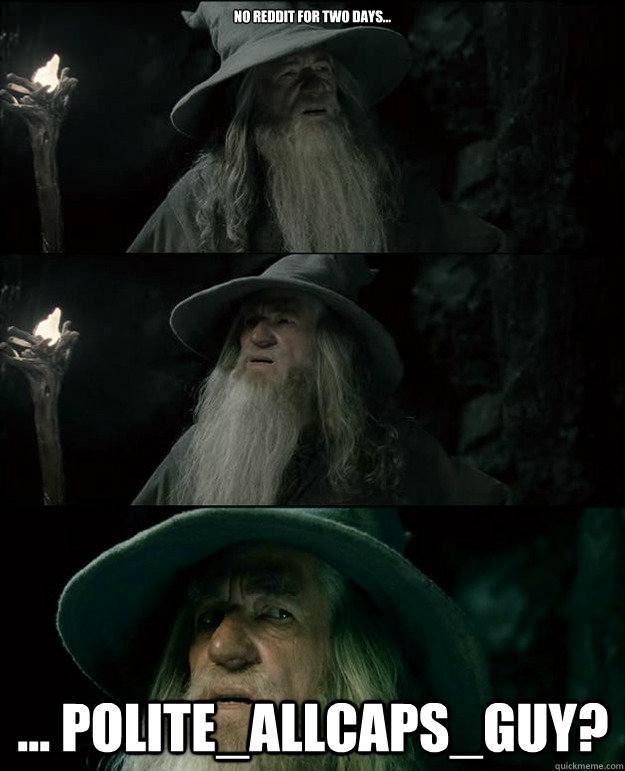 No Reddit for two days... ... POLITE_ALLCAPS_GUY?  Gandalf und das Spanischstudium