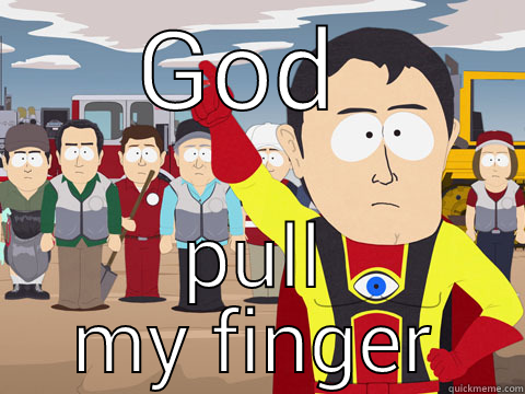 GOD  PULL MY FINGER Captain Hindsight