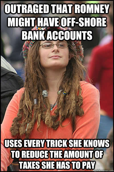 outraged that Romney might have off-shore bank accounts uses every trick she knows to reduce the amount of taxes she has to pay  College Liberal